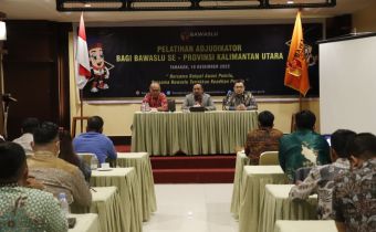 Menilik Perbedaan Tata Cara Penyelesaian Sengketa Proses Pemilu, Bawaslu Kaltara Laksanakan Pelatihan Ajudikator