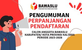 PENGUMUMAN PERPANJANGAN PENDAFTARAN CALON ANGGOTA BAWASLU KABUPATEN/KOTA PROVINSI KALIMANTAN UTARA MASA JABATAN 2023-2028