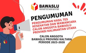 PENGUMUMAN HASIL TES KESEHATAN DAN WAWANCARA CALON ANGGOTA BAWASLU PROVINSI KALIMANTAN UTARA