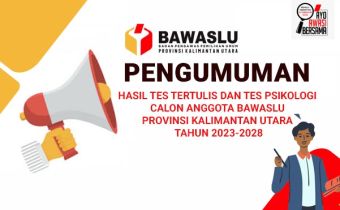 TIMSEL Umumkan Hasil Tes Tertulis dan Tes Psikologi Calon Anggota Bawaslu Provinsi Kaltara